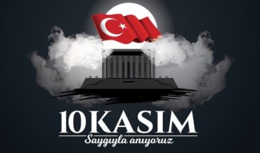 10 KASIM ATATÜRK’Ü ANMA HAFTASI – 10 KASIM GÜNÜN ANLAMI VE ÖNEMİ