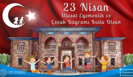 İBRAHİM DİNÇ: “23 NİSAN ULUSAL EGEMENLİK VE ÇOCUK BAYRAMIMIZ KUTLU OLSUN!..”