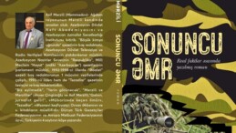 TÜRK QƏHRƏMANLIĞINDAN BƏHS EDƏN «SONUNCU ƏMR» ROMANI GƏLƏCƏYƏ BİR MESAJ KİMİ…