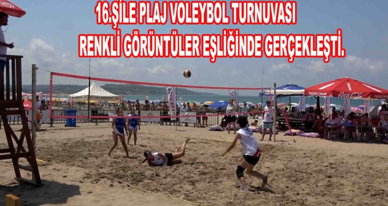 16.ŞİLE PLAJ VOLEYBOLU RENKLİ GÖRÜNTÜLER EŞLİĞİNDE GERÇEKLEŞTİ..