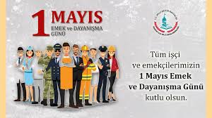 1 MAYIS EMEK VE DAYANIŞMA GÜNÜ KUTLU OLSUN…