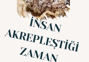 İNSAN AKREPLEŞTİĞİ ZAMAN  ?