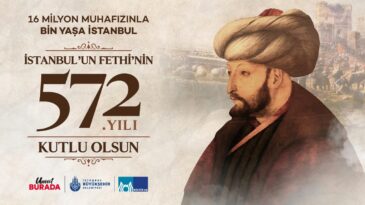 İSTANBUL’UN FETHİNİN 572.YILDÖNÜMÜ…KUTLU OLSUN…