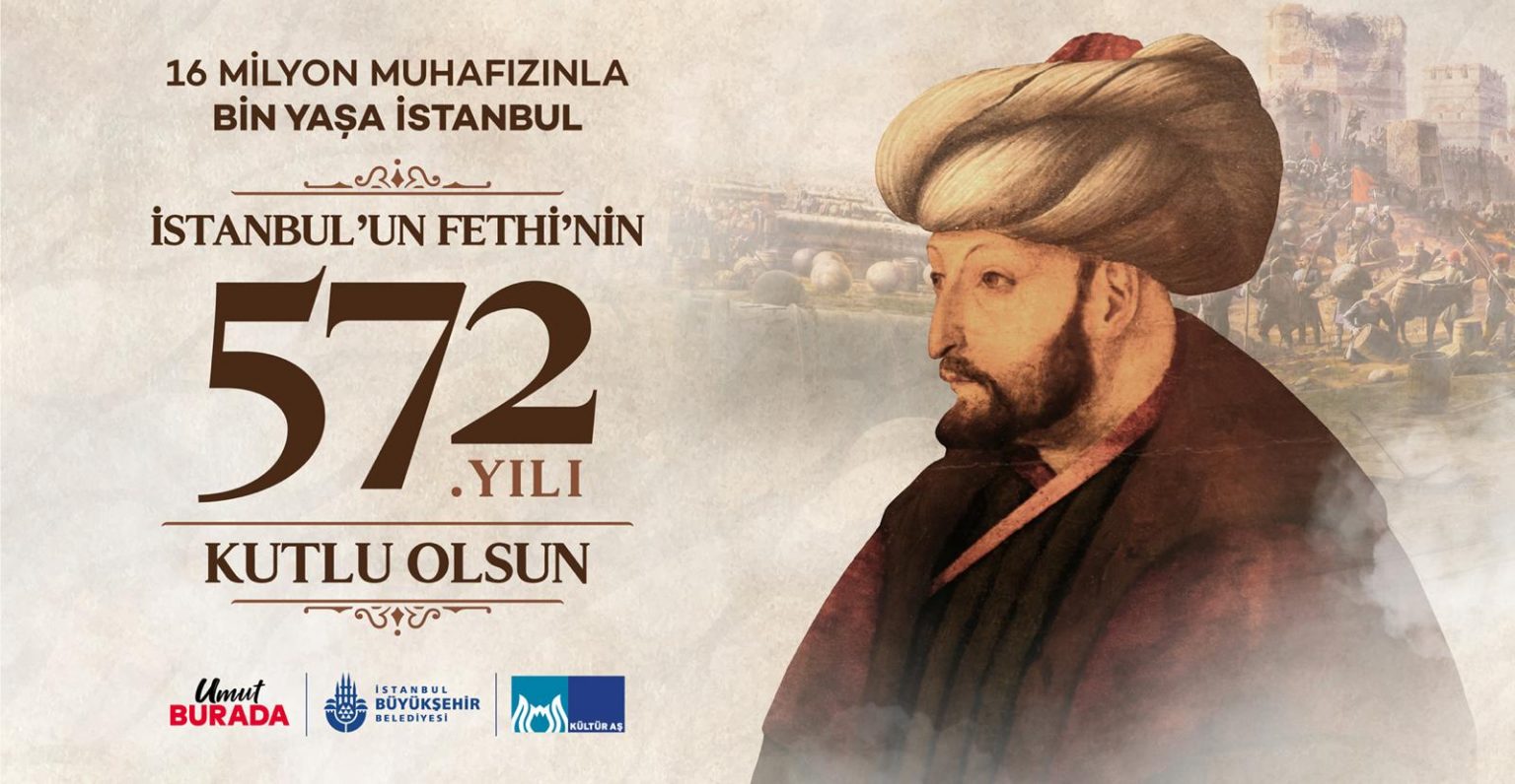 İSTANBUL’UN FETHİNİN 572.YILDÖNÜMÜ…KUTLU OLSUN…
